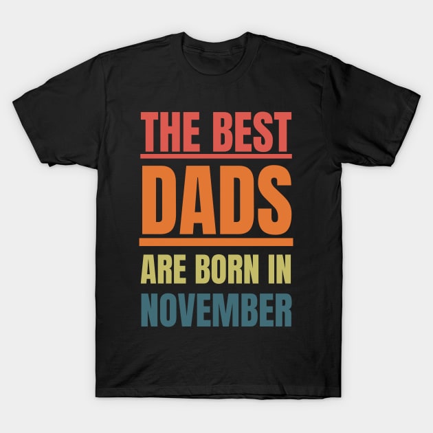 Best Dads are born in November Birthday Quotes Retro T-Shirt by NickDsigns